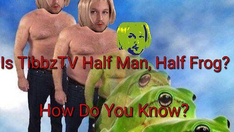 TibbzTV | 🐸 The Half Man, Half Frog Conspiracy 🐸