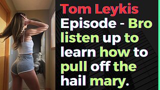 Tom Leykis Episode - Tom Teaches Men How To Do A Hail Mary