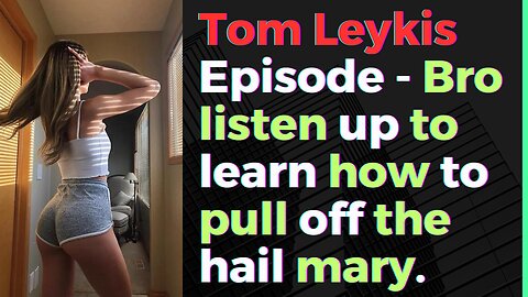 Tom Leykis Episode - Tom Teaches Men How To Do A Hail Mary