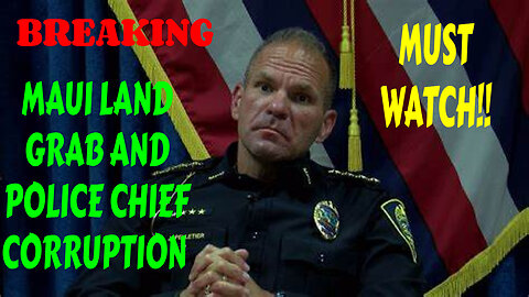 BREAKING!! MAUI LAND GRAB AND POLICE CHIEF CORRUPTION MUST WATCH!!