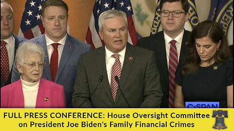 FULL PRESS CONFERENCE: House Oversight Committee on President Joe Biden's Family Financial Crimes