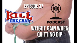 Weight Gain When Quitting Dip - The Kill The Can Podcast Episode 37