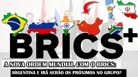 A Nov.a Or.dem Mun.dial Com O BRICS: Argentina E Irã Serão Os Próximos No Grupo?