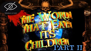 The World That Eats its Children Part II – WARNING! ARE YOU AFRAID OF THE DARK?
