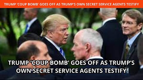 Trump ‘coup bomb’ goes off as Trump’s own secret service agents testify