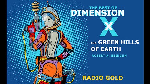 The Best Of Dimension X - The Green Hills of Earth by Robert Heinlein