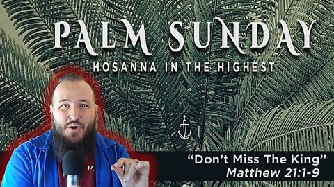 PALM SUNDAY - "Don't Miss The King" - Pastor Nathan Deisem - Fathom Church