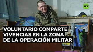 RT aborda con un voluntario su experiencia en la zona de la operación militar especial rusa