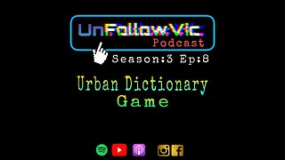 UnFollowVic S:3 Ep:8 - Urban Dictionary Game Show (Podcast)