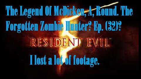 The Legend Of McDicken, A, Round. The Forgotten Zombie Hunter? Ep. (32)? #residentevil5goldedition
