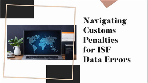 Understanding ISF Penalties: Risks for Import Compliance