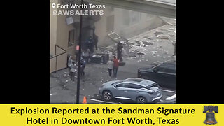 Explosion Reported at the Sandman Signature Hotel in Downtown Fort Worth, Texas