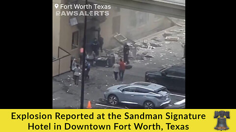 Explosion Reported at the Sandman Signature Hotel in Downtown Fort Worth, Texas