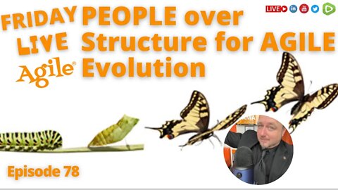 Put PEOPLE over Structure for AGILE to WIN 🔴 Friday Live Agile #78