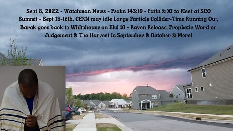 Sept 8, 2022-Watchman News-Psalm 143:10- Prophetic Word on Judgement & Harvest in Sept & Oct & More!