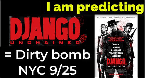 I am predicting: Dirty bomb in NYC on Sep 25 = DJANGO UNCHAINED PROPHECY