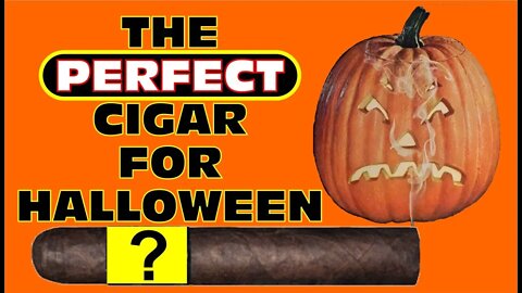The perfect cigar for Halloween