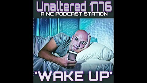 UNALTERED 1776 PODCAST- WAKE UP