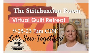 The Stitchuation Room Virtual Quilt Retreat! 9-25-23 7AM CDT Join Me!