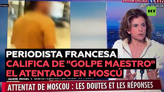 Periodista francesa sobre el atentado en Moscú: “Si fueron los ucranianos, es un golpe maestro”