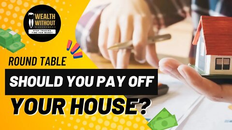 Round Table | When is the Right Time to Pay Off My House?