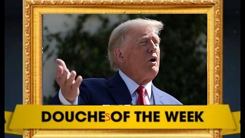 DOUCHE OF THE WEEK: Donald Trump