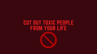 Why You Need to CUT Out Toxic People from Your Life