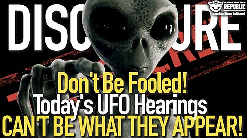 DISCLOSURE! Don't Be Fooled! Today's UFO Hearings Can't Be What They Appear!