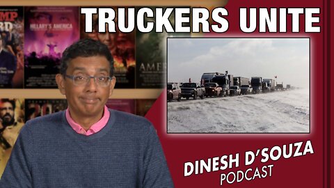 TRUCKERS UNITE Dinesh D’Souza Podcast Ep265