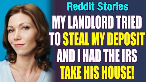 My Landlord TriedTo Steal My DepositAnd I had The IRS Take His House! - Reddit Stories