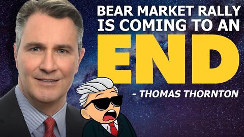 Bear Market Rally Is Coming to an End! | How To Prepare - Thomas Thornton