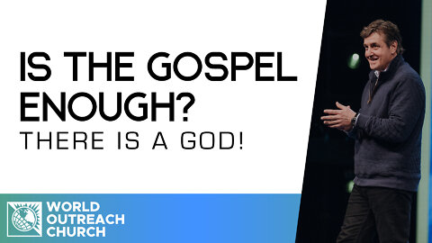 There is a God! [Is the Gospel Enough?]