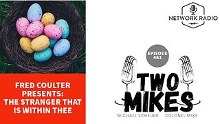 Two Mikes: The Stranger That is Within Thee | Fred Coulter, Dr Michael Scheuer & Col Mike | LIVE Tuesday @ 6pm ET
