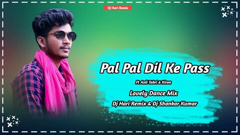 Pal Pal Dil Ke Pass ‖ Ft Anil Takri & Kiron Koraputia Dj Songs 2022 ‖ Dj Hari Remix & Shankar Kumar