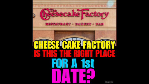 CHESSE CAKE FACTORY- Is this the right place for a 1st Date?