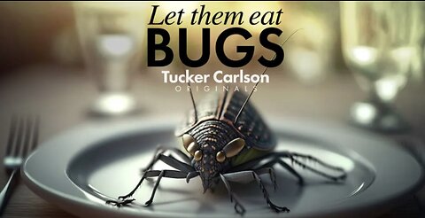 Tucker Carlson Originals: Let Them Eat Bugs [Full Episode]