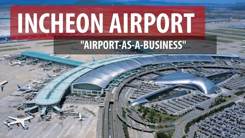 Incheon Airport: "The 21st Century Airport" (Asia's Air Hubs Series)