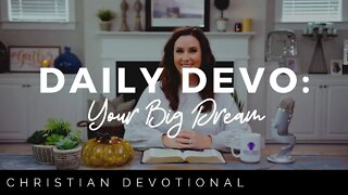 YOUR BIG DREAM | CHRISTIAN DAILY DEVOTIONAL FOR WOMEN & MEN