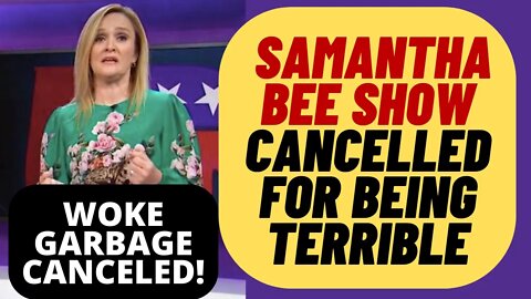 Woke Samantha Bee Full Frontal Canceled For Being Terrible