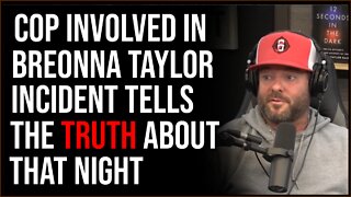Officer Involved Tells The TRUE STORY Of The Breonna Taylor Incident
