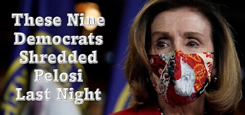 These nine House Democrats shredded Pelosi last night…