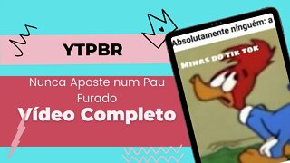 YTPBR- NUNCA APOSTE NUM PAU FURADO