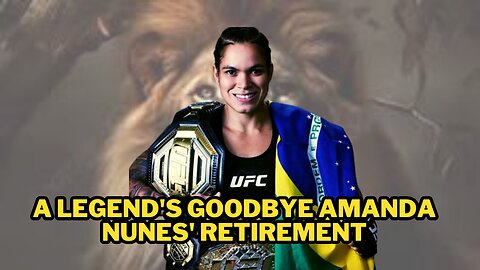 a legend's goodbye amanda nunes' retirement