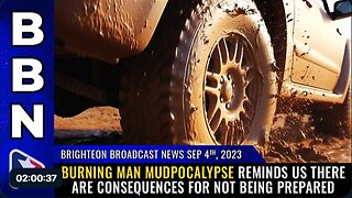 09-04-23 BBN - Burning Man MUDPOCALYPSE reminds us there are consequences for not being PREPARED