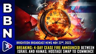 11-22-23 BBN - 4-day cease fire announced between Israel and Hamas; hostage swap to commence