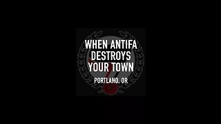 When Antifa Destroys your Town: Portland OR