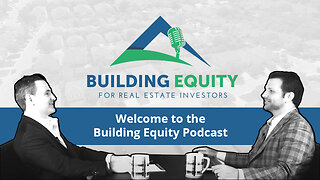Episode 1 - Real Estate Investing - The Building Equity Podcast