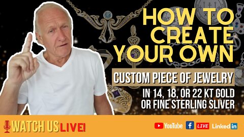 How to create your own Custom piece of Jewelry in 14, 18, or 22 Kt Gold or Fine Sterling Sliver