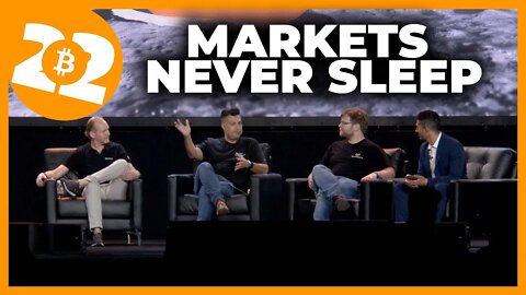 Bitcoin Markets That Never Sleep | Bitcoin 2022 Conference