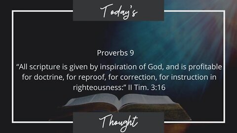 Today's Thought: Proverbs 9 - All scripture is given by inspiration of God